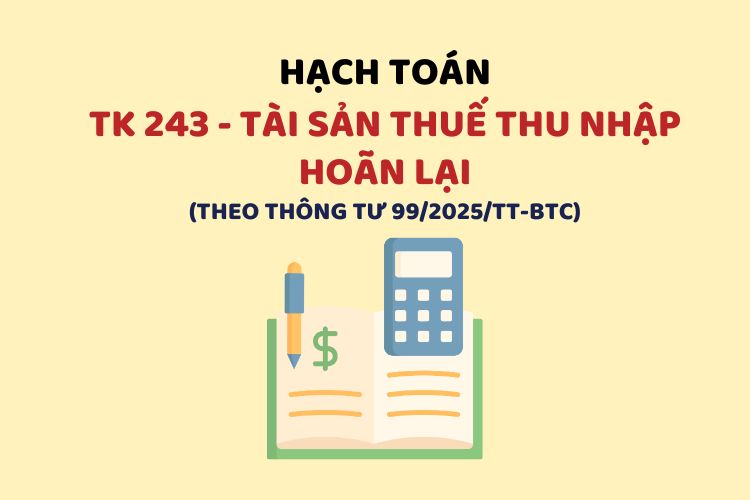 Hướng dẫn hạch toán tài khoản 243 – Tài sản thuế thu nhập hoãn lại theo Thông tư 99 1 Hướng dẫn hạch toán tài khoản 243 – Tài sản thuế thu nhập hoãn lại theo Thông tư 99