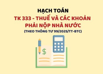Hướng dẫn hạch toán tài khoản 333 – Thuế và các khoản phải nộp Nhà nước theo Thông tư 99