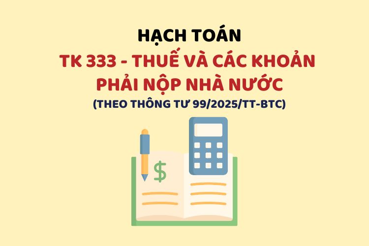 Hướng dẫn hạch toán tài khoản 333 – Thuế và các khoản phải nộp Nhà nước theo Thông tư 99 1 Hướng dẫn hạch toán tài khoản 333 – Thuế và các khoản phải nộp Nhà nước theo Thông tư 99