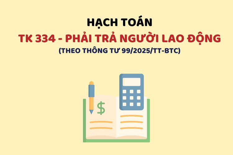 Hướng dẫn hạch toán tài khoản 334 – Phải trả người lao động theo Thông tư 99 1 Hướng dẫn hạch toán tài khoản 334 – Phải trả người lao động theo Thông tư 99