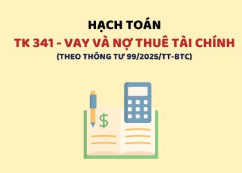 Hướng dẫn hạch toán tài khoản 341 – Vay và nợ thuê tài chính theo Thông tư 99