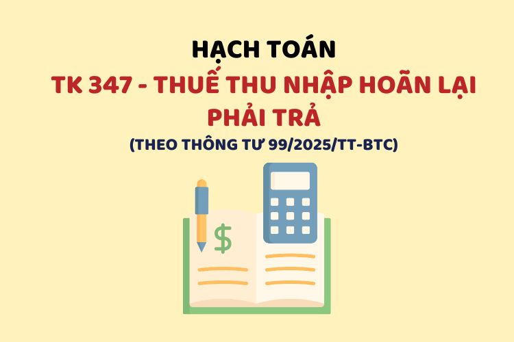 Hướng dẫn hạch toán tài khoản 347 – Thuế thu nhập hoãn lại phải trả theo Thông tư 99