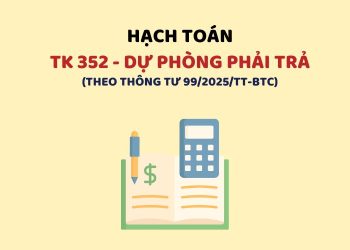 Hướng dẫn hạch toán tài khoản 352 – Dự phòng phải trả theo Thông tư 99
