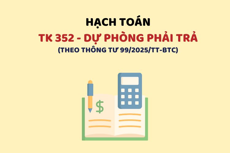 Hướng dẫn hạch toán tài khoản 352 – Dự phòng phải trả theo Thông tư 99