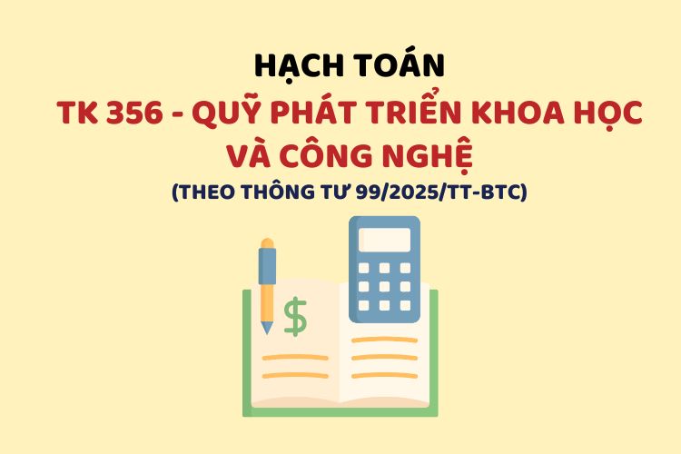 Hướng dẫn hạch toán tài khoản 356 – Quỹ phát triển khoa học và công nghệ theo Thông tư 99