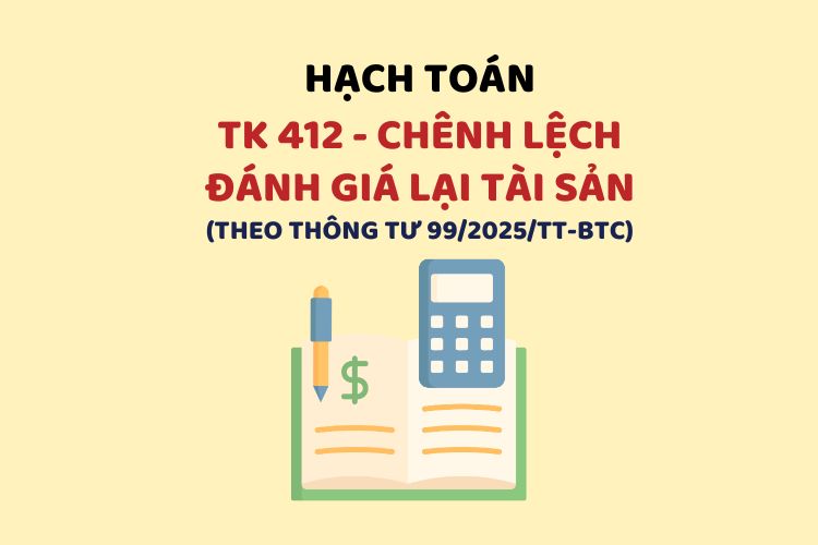 Hướng dẫn hạch toán tài khoản 412 – Chênh lệch đánh giá lại tài sản theo Thông tư 99