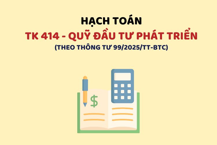 Hướng dẫn hạch toán tài khoản 414 – Quỹ đầu tư phát triển theo Thông tư 99 1 Hướng dẫn hạch toán tài khoản 414 – Quỹ đầu tư phát triển theo Thông tư 99