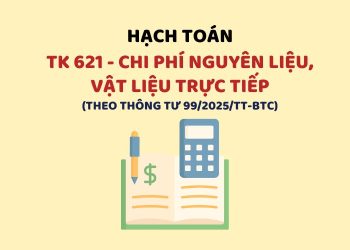 Hướng dẫn hạch toán tài khoản 621 – Chi phí nguyên liệu, vật liệu trực tiếp theo Thông tư 99