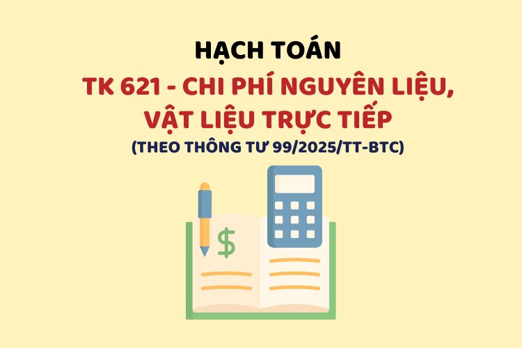 Hướng dẫn hạch toán tài khoản 621 – Chi phí nguyên liệu, vật liệu trực tiếp theo Thông tư 99