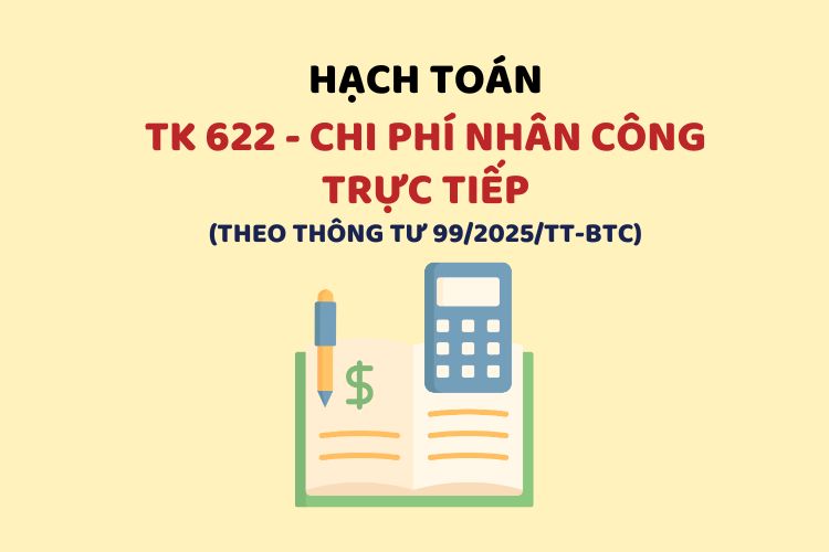 Hướng dẫn hạch toán tài khoản 622 – Chi phí nhân công trực tiếp theo Thông tư 99