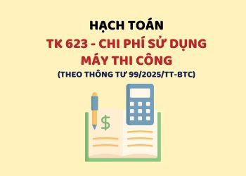 Hướng dẫn hạch toán tài khoản 623 – Chi phí sử dụng máy thi công theo Thông tư 99