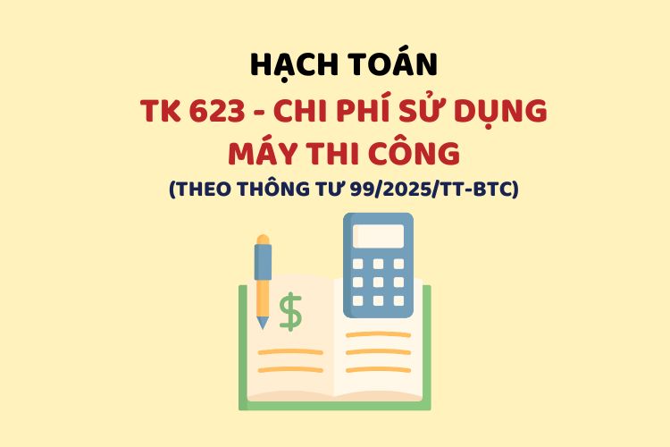 Hướng dẫn hạch toán tài khoản 623 – Chi phí sử dụng máy thi công theo Thông tư 99 1 Hướng dẫn hạch toán tài khoản 623 – Chi phí sử dụng máy thi công theo Thông tư 99