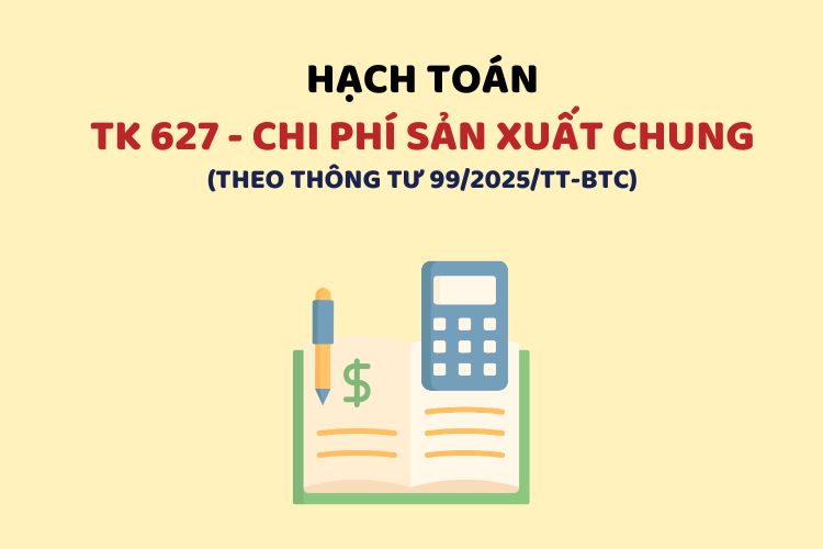 Hướng dẫn hạch toán tài khoản 627 – Chi phí sản xuất chung theo Thông tư 99