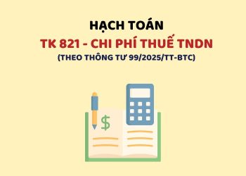 Hướng dẫn hạch toán tài khoản 821 – Chi phí thuế thu nhập doanh nghiệp theo Thông tư 99